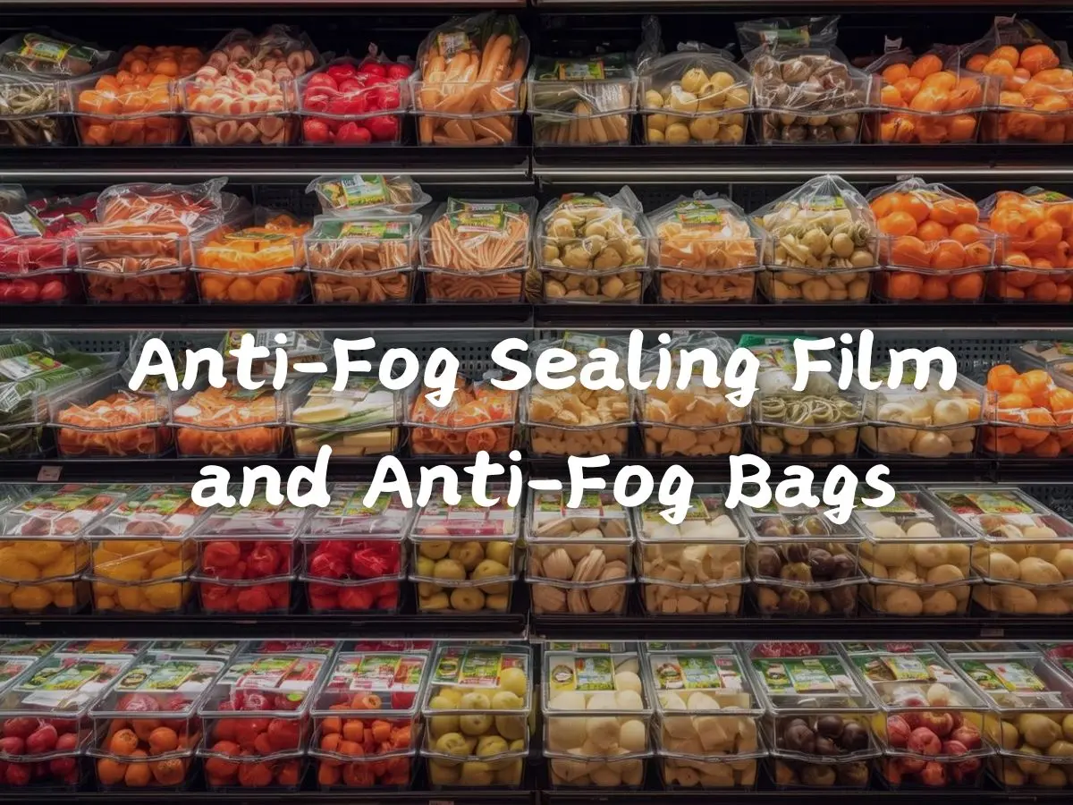 Anti-Fog Sealing Film and Anti-Fog Bags Guide: Make Your Food Look Fresher and More Delicious!